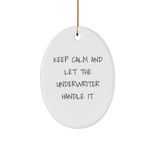 Funny Underwriter Gifts for Her Men - Oval Ornament Christmas Unique Presents from Friends to Family with Inspirational Quote 'Keep Calm And Let The Underwriter Handle It' - Image 1