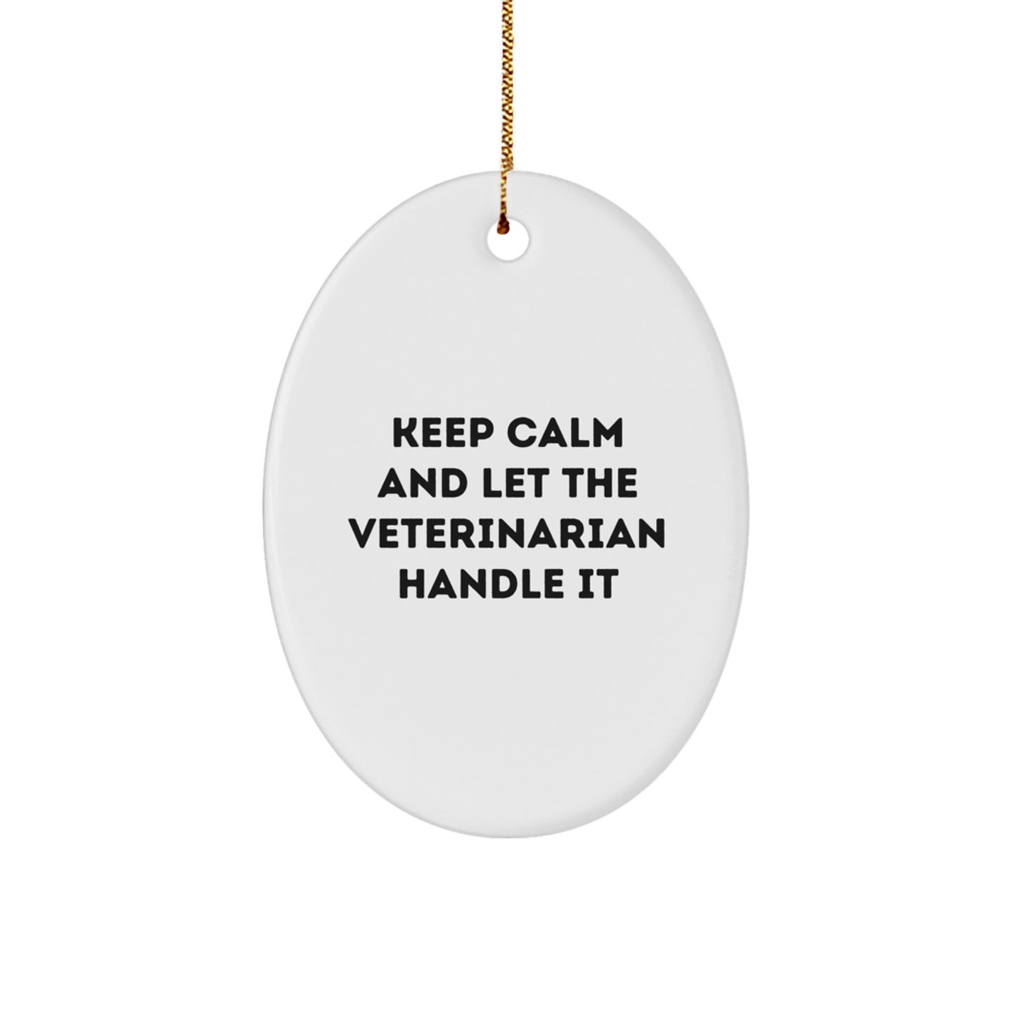 Funny Veterinarian Oval Ornament Gifts from Men to Friends - Keep Calm And Let The Veterinarian Handle It Christmas Unique Gifts - Image 1