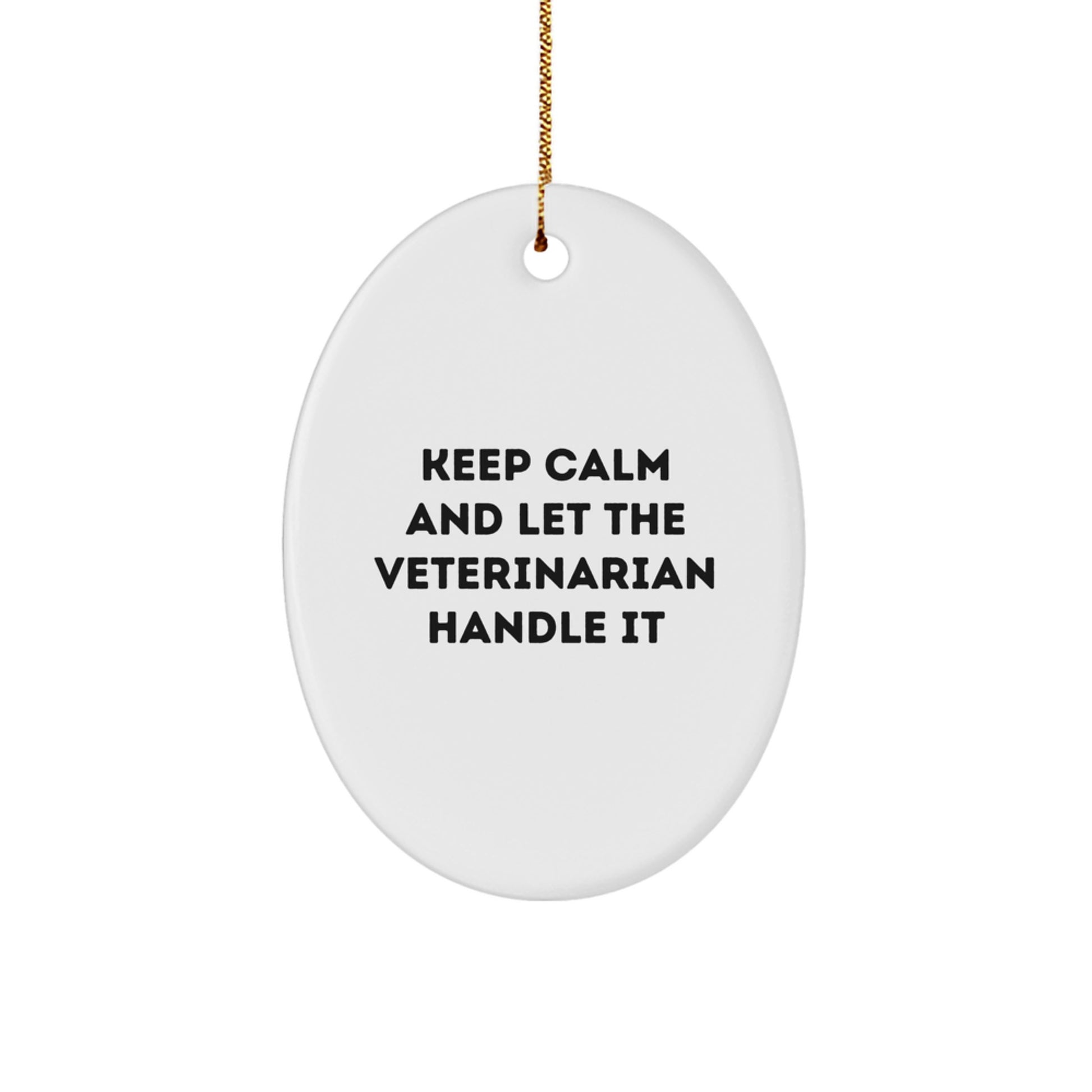 Funny Veterinarian Oval Ornament Gifts from Men to Friends - Keep Calm And Let The Veterinarian Handle It Christmas Unique Gifts - Image 1