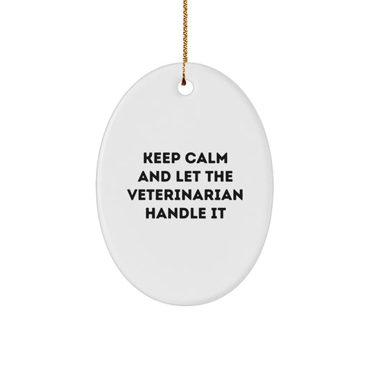 Funny Veterinarian Oval Ornament Gifts from Men to Friends - Keep Calm And Let The Veterinarian Handle It Christmas Unique Gifts - Image 1
