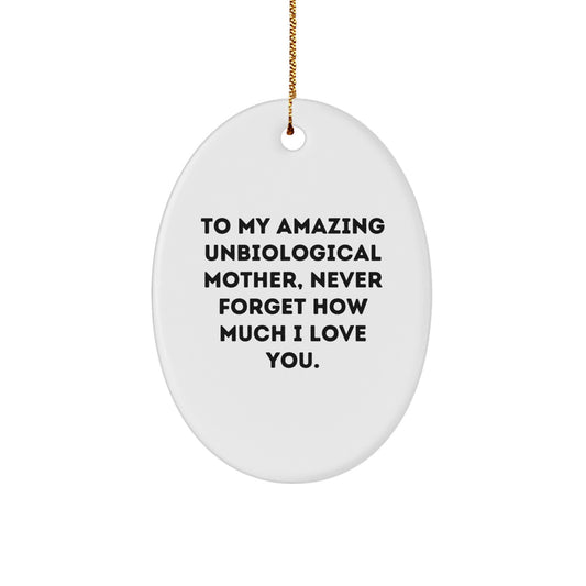 Funny Unbiological Mother Gifts from Men to Women - Oval Ornament with 'To My Amazing Unbiological Mother, Never Forget How Much I Love You.' Quote - Christmas Unique Gifts - Image 1
