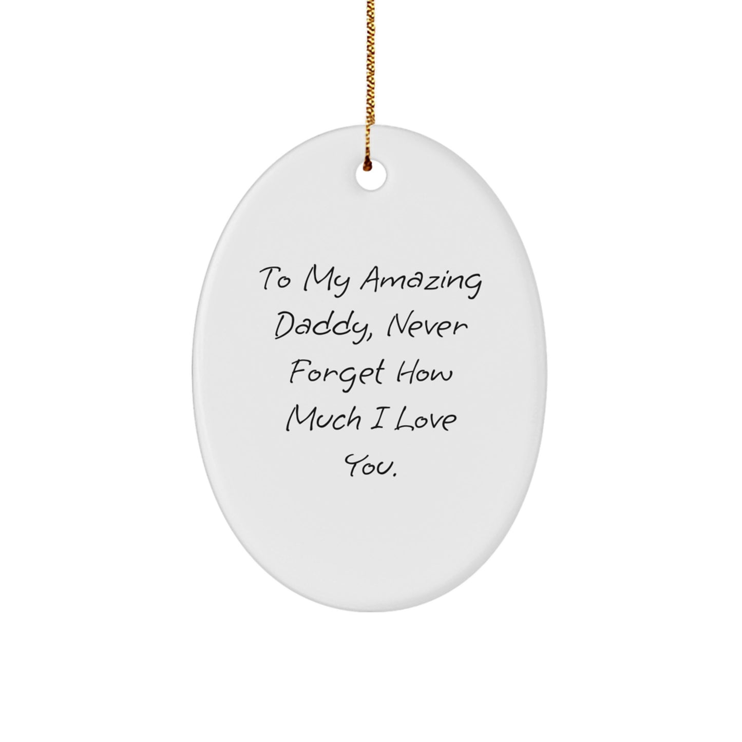 Daddy Gifts from Family - To My Amazing Daddy, Never Forget How Much I Love You. Oval Ornament for Christmas - Gifts for Daddy Men - Image 1