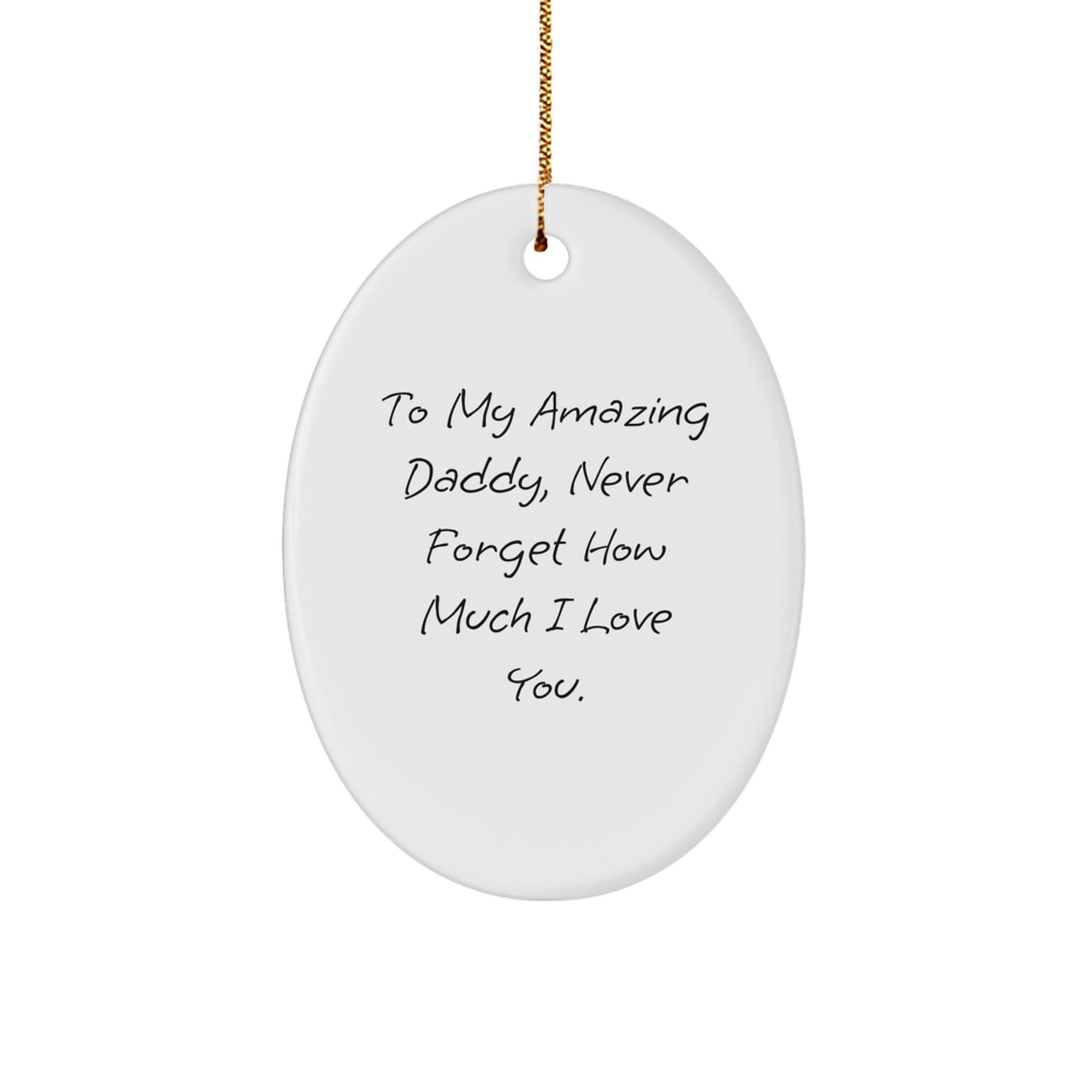 Daddy Gifts from Family - To My Amazing Daddy, Never Forget How Much I Love You. Oval Ornament for Christmas - Gifts for Daddy Men - Image 1