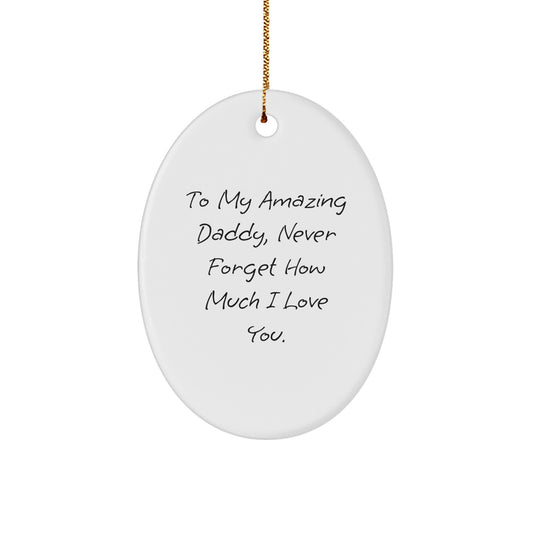 Daddy Gifts from Family - To My Amazing Daddy, Never Forget How Much I Love You. Oval Ornament for Christmas - Gifts for Daddy Men - Image 1