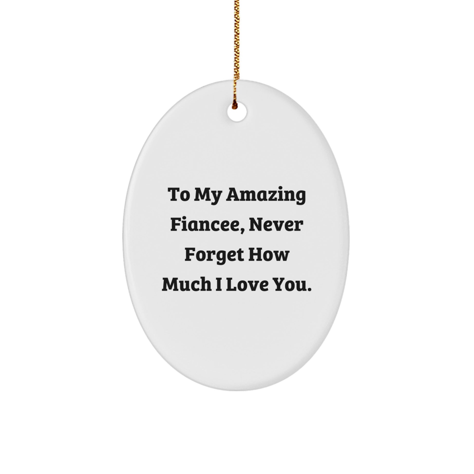 Funny Fiancee Gifts from Men to Women, Oval Ornament with 'To My Amazing Fiancee Never Forget How Much I Love You' Quote, Christmas Unique Gifts for Fiancee - Image 1