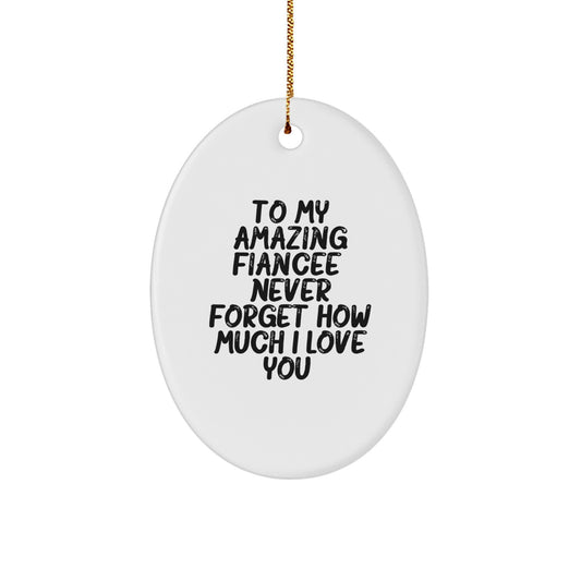 Funny Fiancee Gifts from Men - To My Amazing Fiancee, 'Never Forget How Much I Love You', Oval Ornament for Christmas Unique Gifts - Image 1