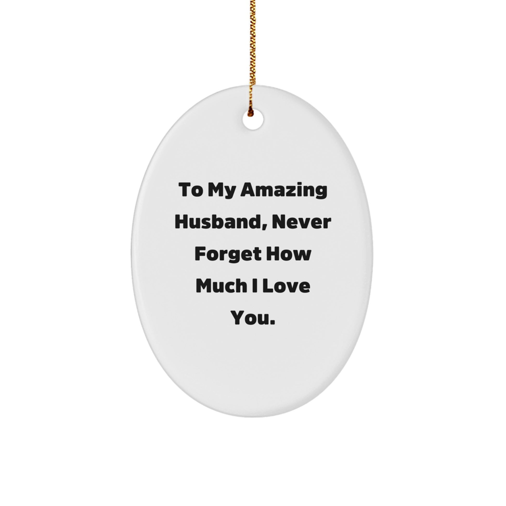 Funny Husband Gifts from Wife, Oval Ornament for Him with 'To My Amazing Husband, Never Forget How Much I Love You.' Quote, Christmas Unique Ornaments - Image 1