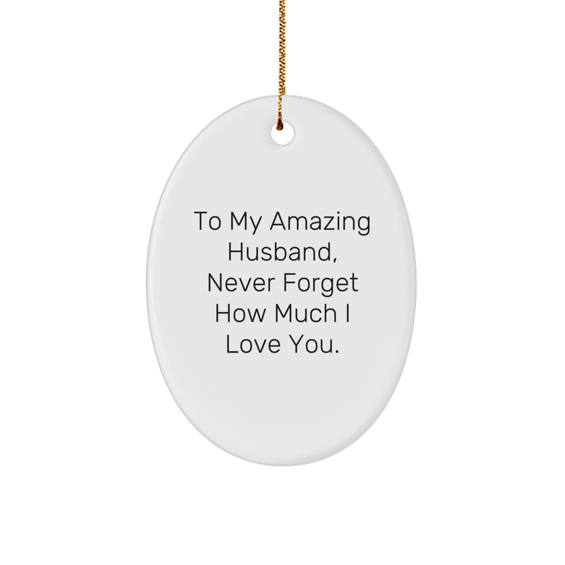 Gifts for Husband - Oval Ornament, To My Amazing Husband, Never Forget How Much I Love You. - Husband Christmas Unique Gift Ideas - Image 1