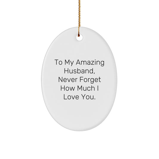 Gifts for Husband - Oval Ornament, To My Amazing Husband, Never Forget How Much I Love You. - Husband Christmas Unique Gift Ideas - Image 1