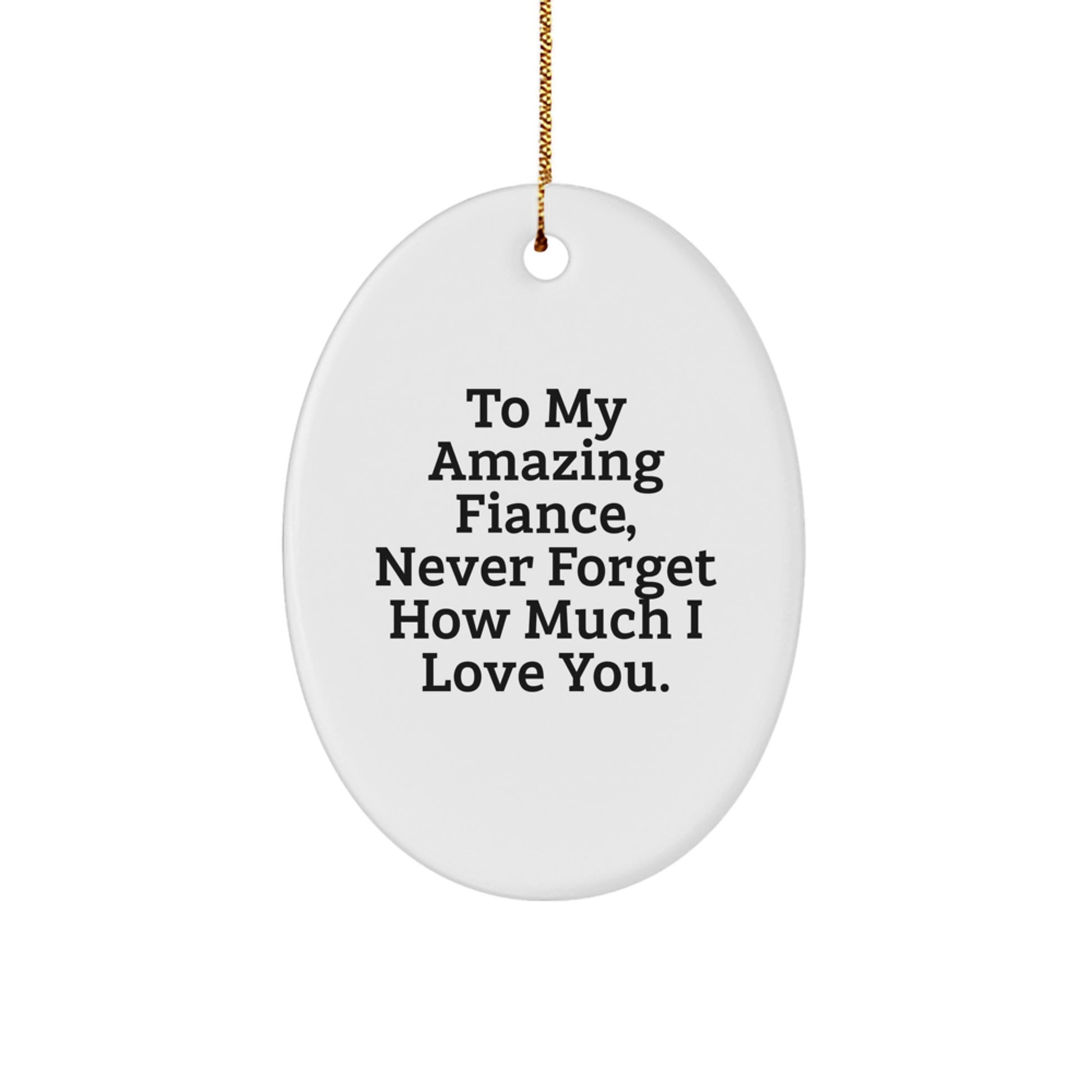 Funny Fiance Gifts, Oval Ornament for Christmas Unique - To My Amazing Fiance, Never Forget How Much I Love You. - Image 1