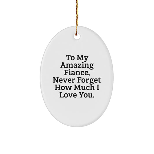 Funny Fiance Gifts, Oval Ornament for Christmas Unique - To My Amazing Fiance, Never Forget How Much I Love You. - Image 1