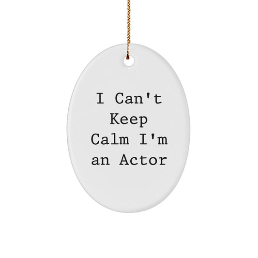 Gifts from Friends for the Actor - I Can't Keep Calm I'm An Actor Oval Ornament, Funny Christmas Unique Gift for Men or Women - Image 1