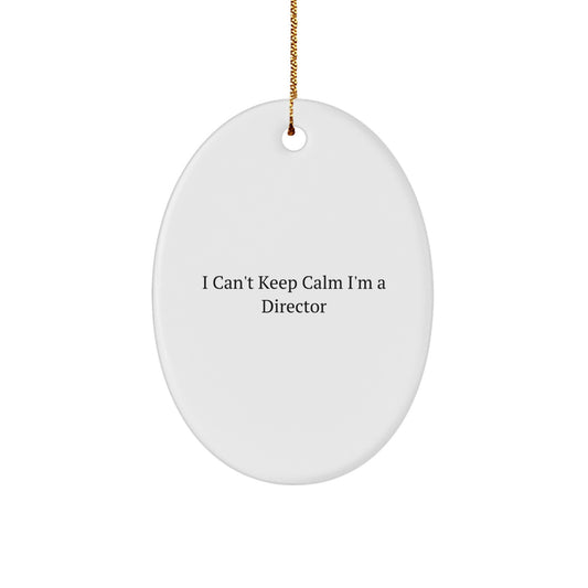 Funny Director Gifts from Friends for Christmas - I Can't Keep Calm I'm A Director Oval Ornament, Unique Gifts for Directors - Image 1