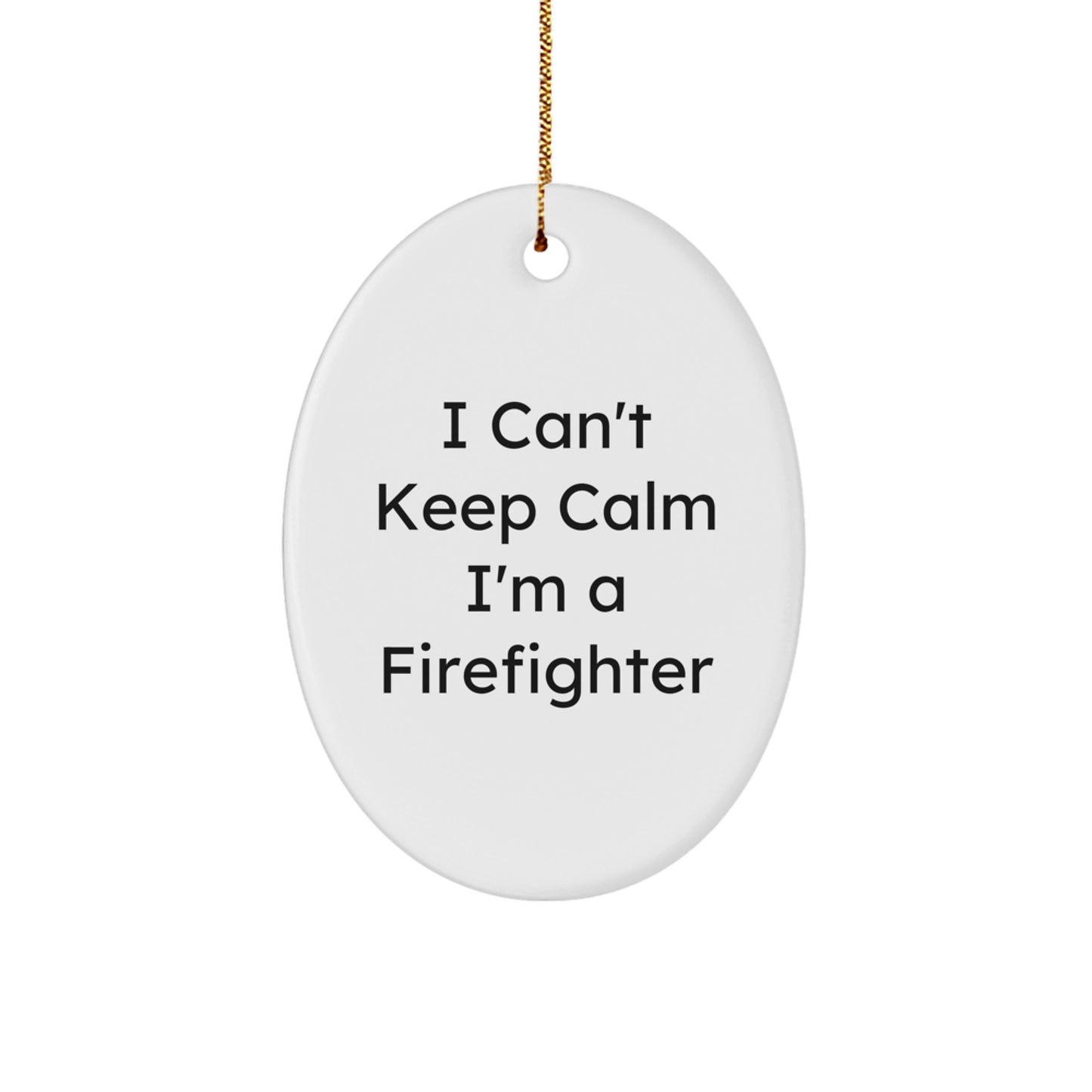 Funny Firefighter Gifts - 'I Can't Keep Calm I'm A Firefighter' Oval Ornament, Gifts from Friends, for Men, Christmas Unique Gifts - Image 1