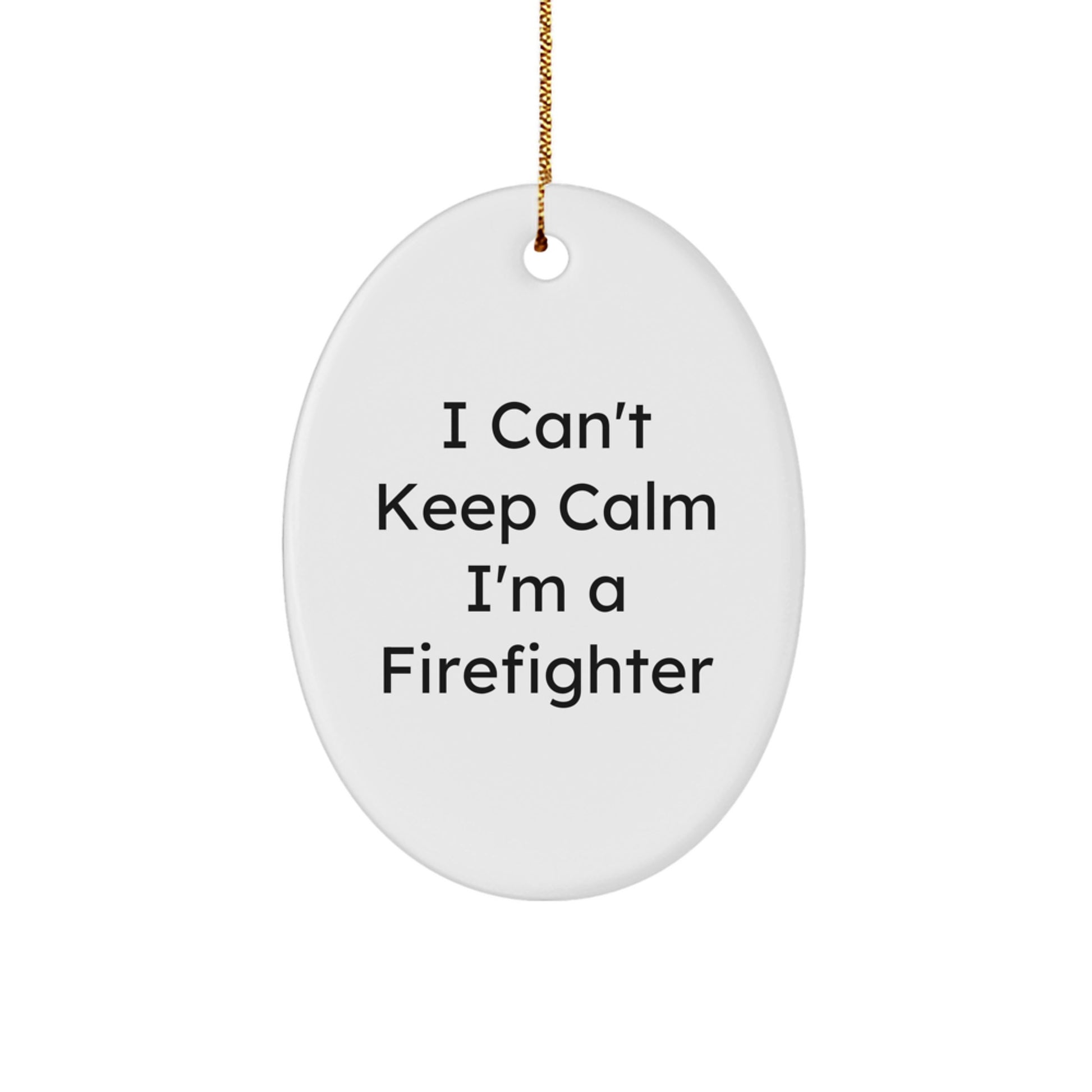 Funny Firefighter Gifts - 'I Can't Keep Calm I'm A Firefighter' Oval Ornament, Gifts from Friends, for Men, Christmas Unique Gifts - Image 1