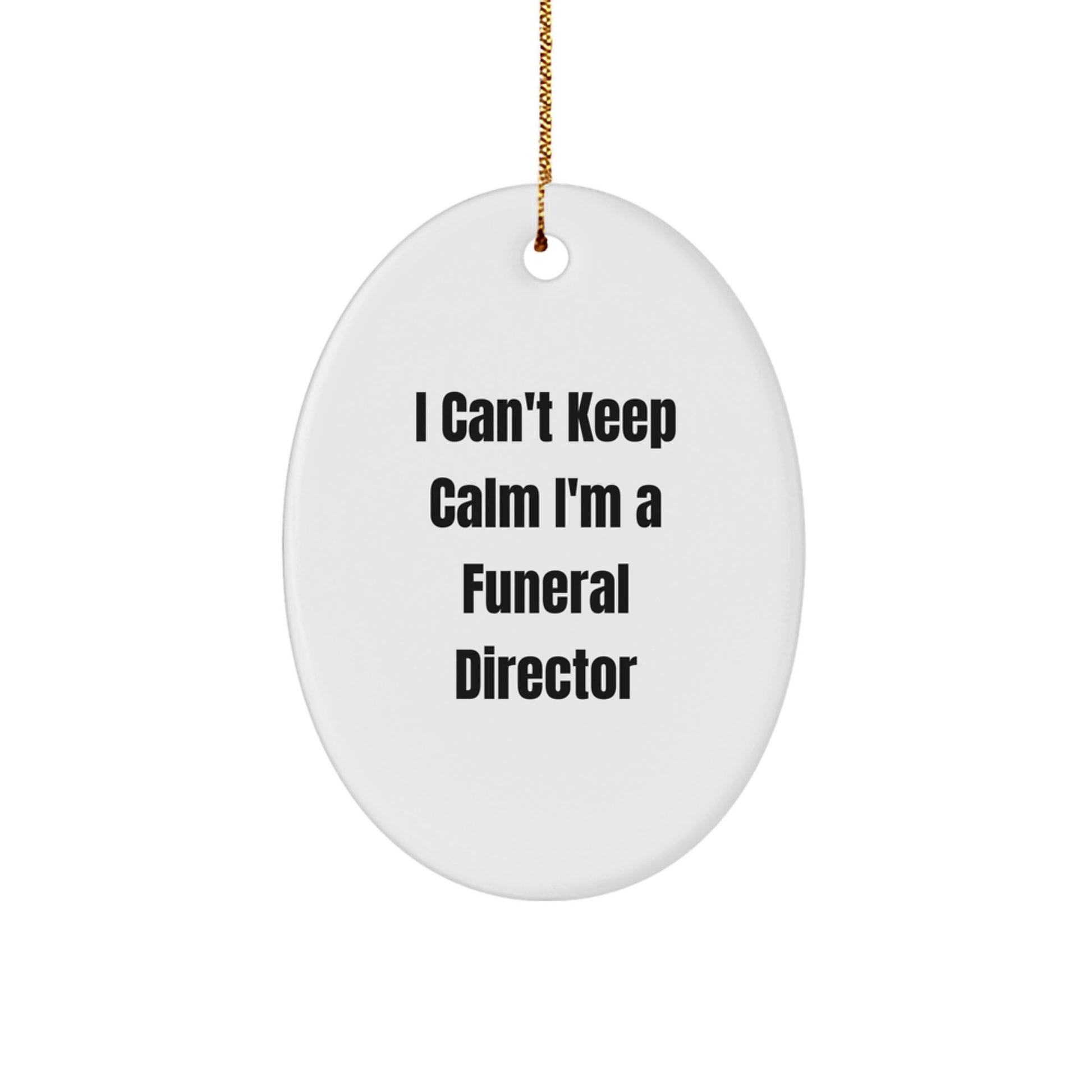 Funny Funeral Director Gifts - I Can't Keep Calm Oval Ornament, Gifts from Men to Funeral Director, for Christmas - Image 1