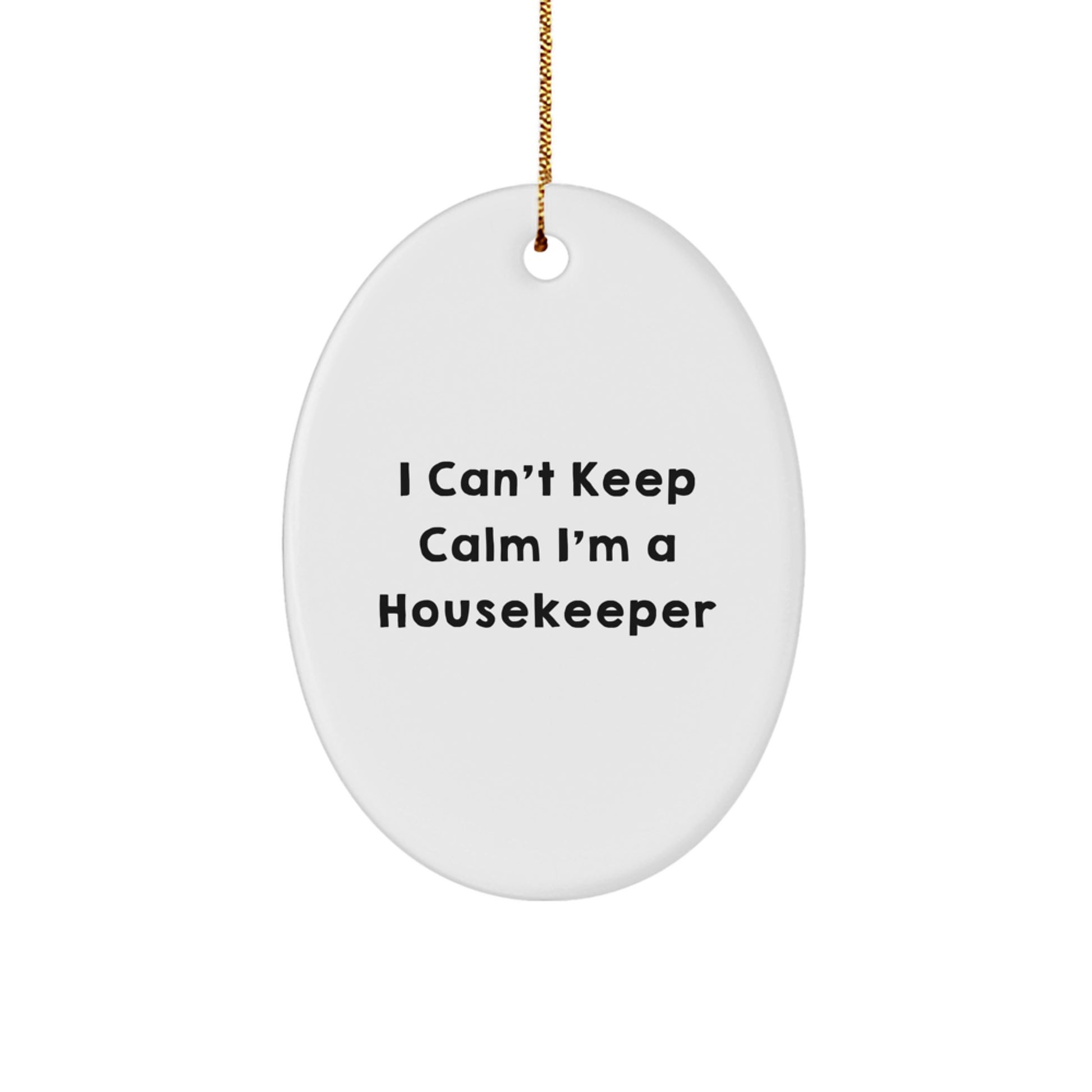 Funny Housekeeper Gifts I Can't Keep Calm Oval Ornament from Friends, Coworkers to Housekeeper - Image 1