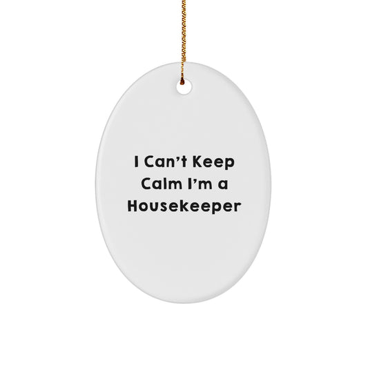 Funny Housekeeper Gifts I Can't Keep Calm Oval Ornament from Friends, Coworkers to Housekeeper - Image 1