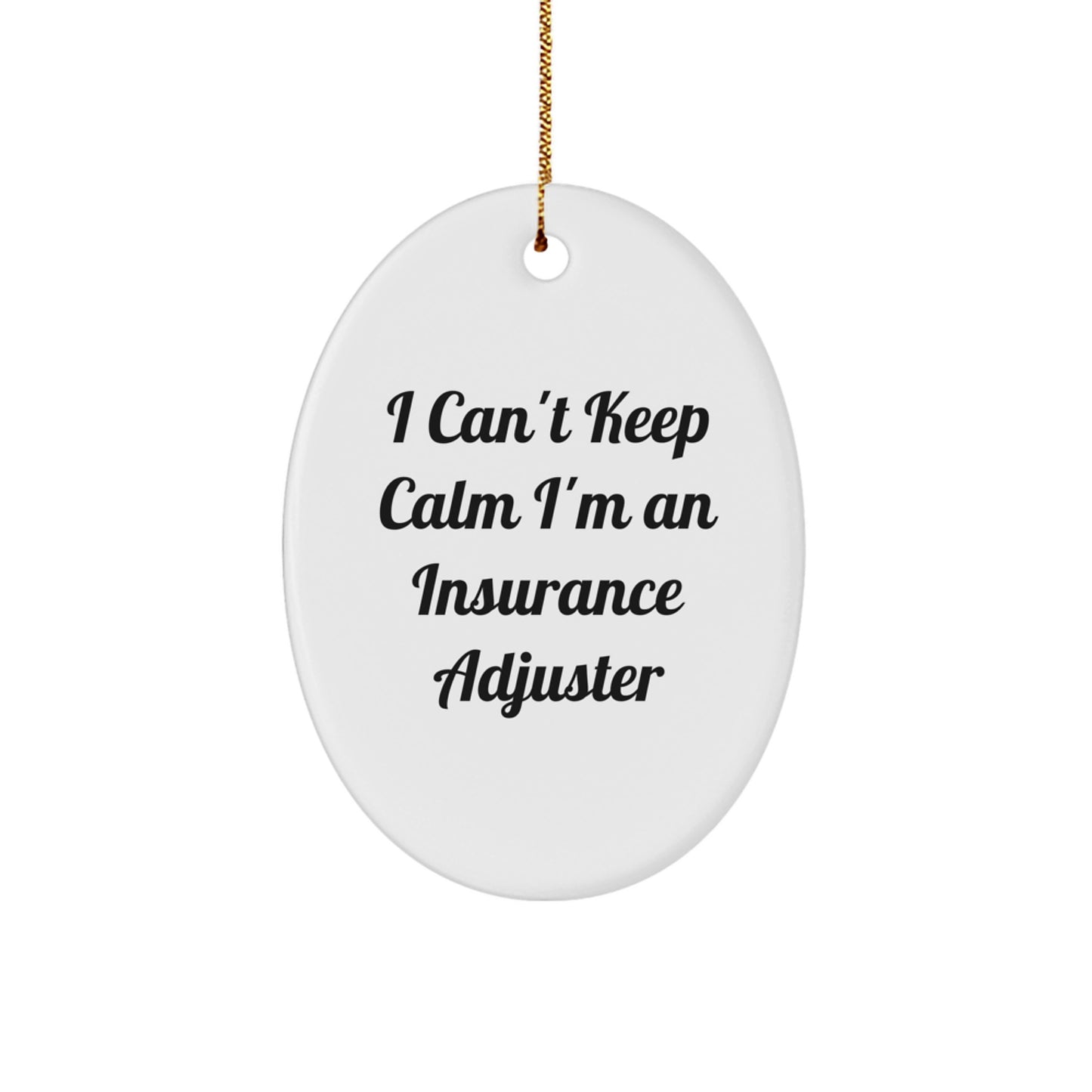 Insurance Adjuster Gifts from Friends, I Can't Keep Calm I'm An Insurance Adjuster Oval Ornament, Funny Christmas Unique Gifts for Insurance Adjuster, Gifts from Men to Insurance Adjuster - Image 1