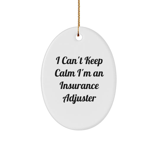 Insurance Adjuster Gifts from Friends, I Can't Keep Calm I'm An Insurance Adjuster Oval Ornament, Funny Christmas Unique Gifts for Insurance Adjuster, Gifts from Men to Insurance Adjuster - Image 1