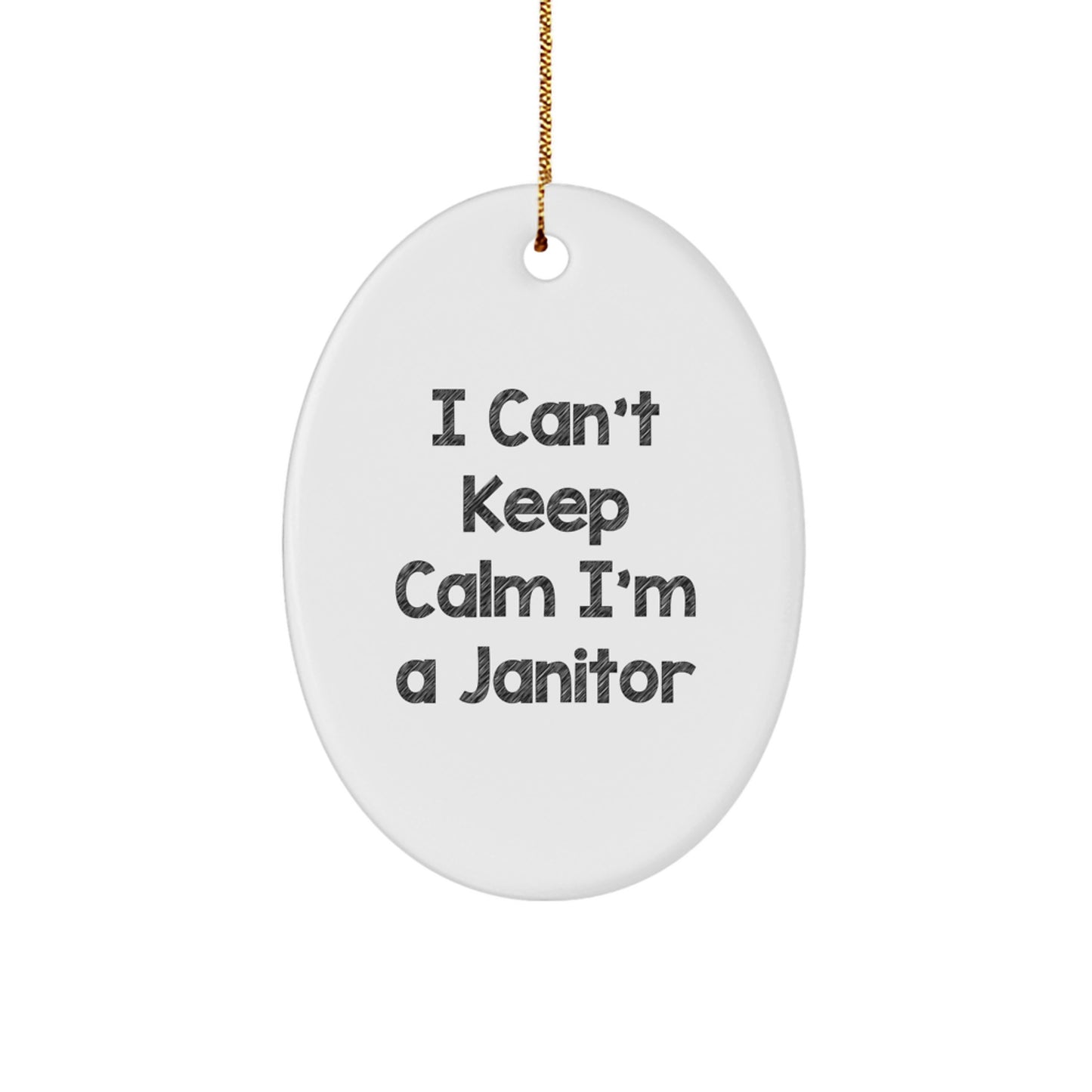 Funny Janitor Gifts I Can't Keep Calm I'm A Janitor Oval Ornament for Men or Women, Gifts from Friends to Family - Image 1