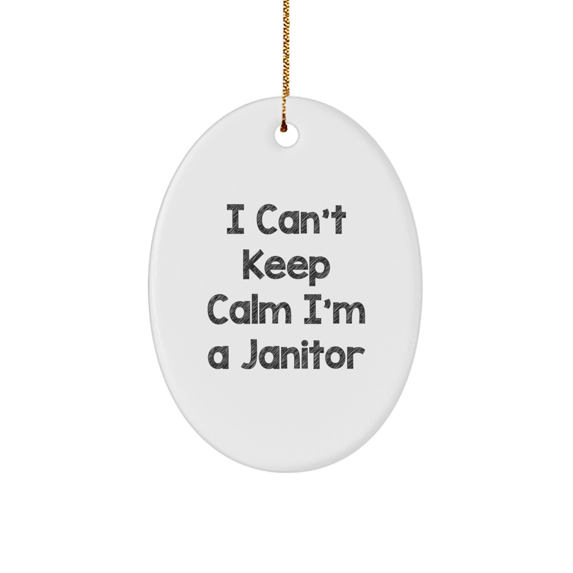 Funny Janitor Gifts I Can't Keep Calm I'm A Janitor Oval Ornament for Men or Women, Gifts from Friends to Family - Image 1