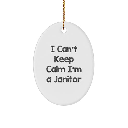 Funny Janitor Gifts I Can't Keep Calm I'm A Janitor Oval Ornament for Men or Women, Gifts from Friends to Family - Image 1