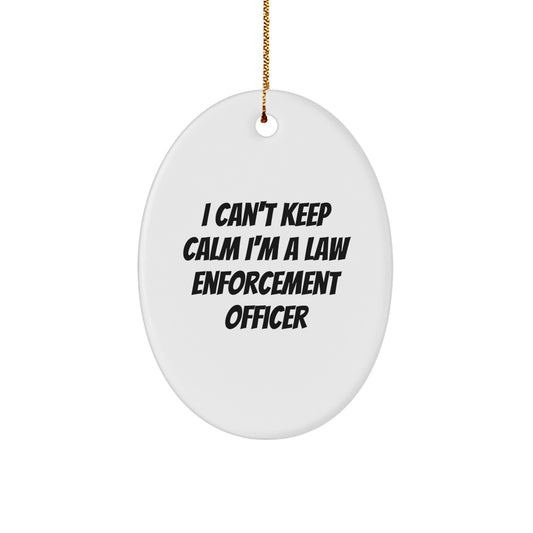 Funny Law Enforcement Officer Gifts, 'I Can't Keep Calm I'm A Law Enforcement Officer' Oval Ornament, Gifts from Men, for Law Enforcement Officer, Christmas Unique Gifts - Image 1