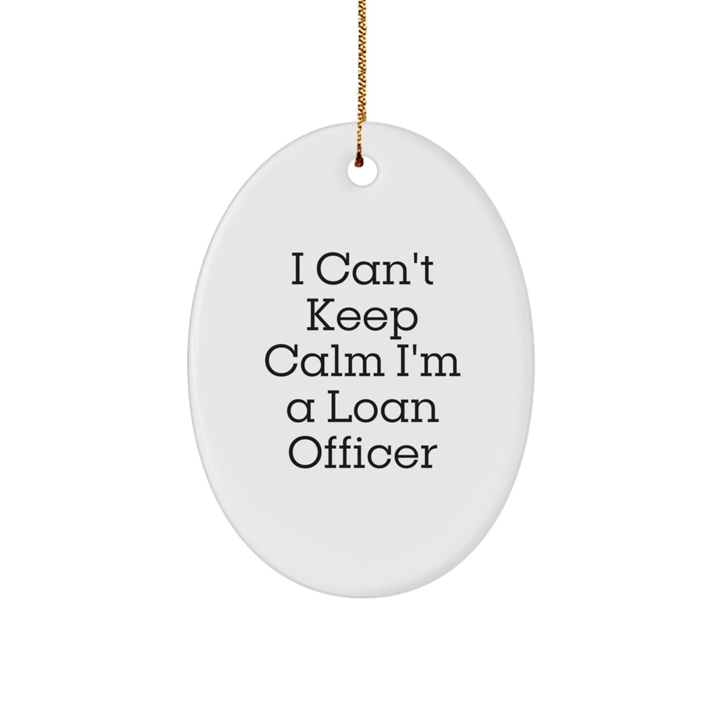 Funny Loan Officer Gifts from Friends and Family, 'I Can't Keep Calm I'm A Loan Officer' Oval Ornament for Loan Officer, Christmas Unique Gifts - Image 1