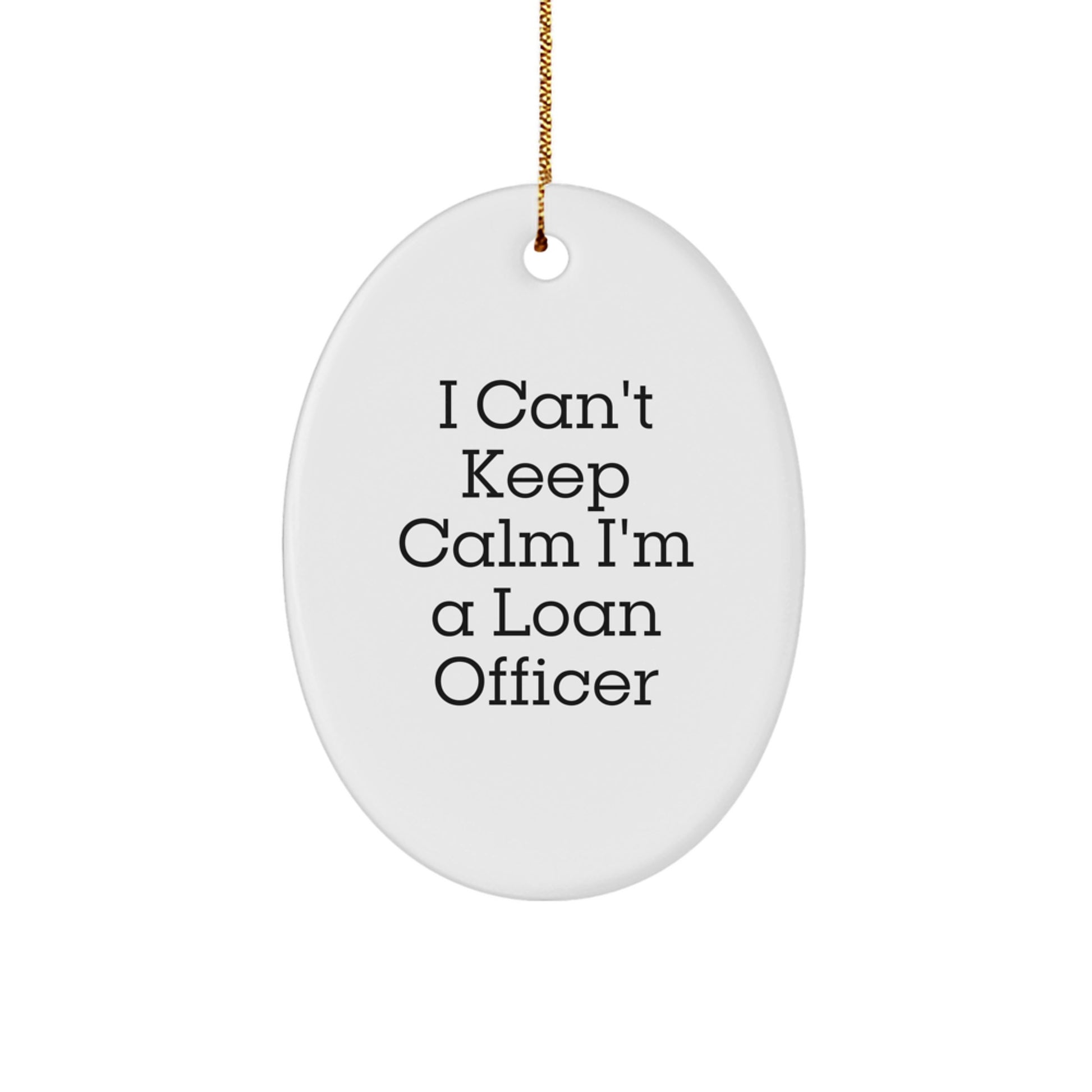 Funny Loan Officer Gifts from Friends and Family, 'I Can't Keep Calm I'm A Loan Officer' Oval Ornament for Loan Officer, Christmas Unique Gifts - Image 1