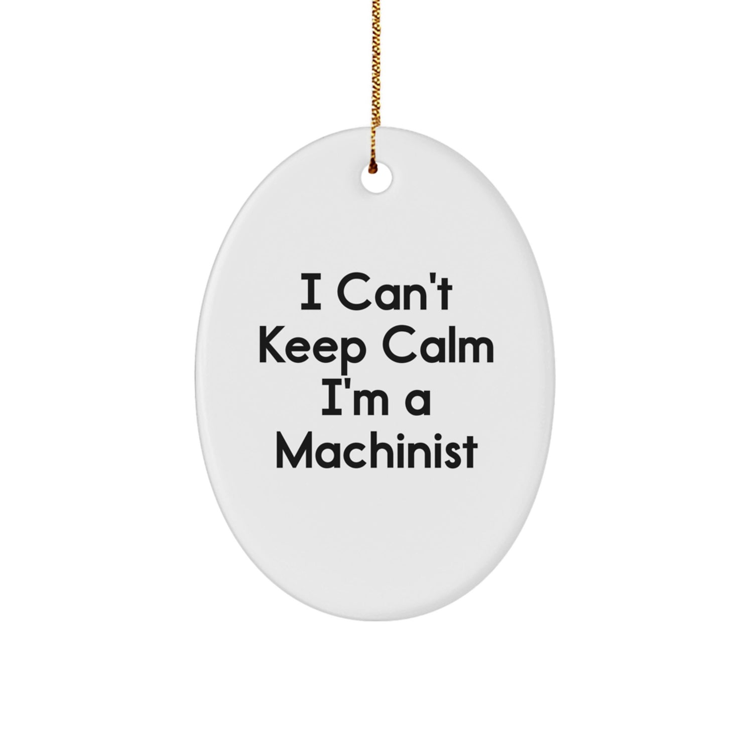 Funny Machinist Gifts for Men Friends Family - Oval Ornament 'I Can't Keep Calm I'm A Machinist' - Christmas Unique Presents - Image 1