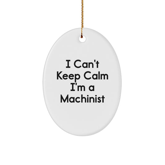 Funny Machinist Gifts for Men Friends Family - Oval Ornament 'I Can't Keep Calm I'm A Machinist' - Christmas Unique Presents - Image 1