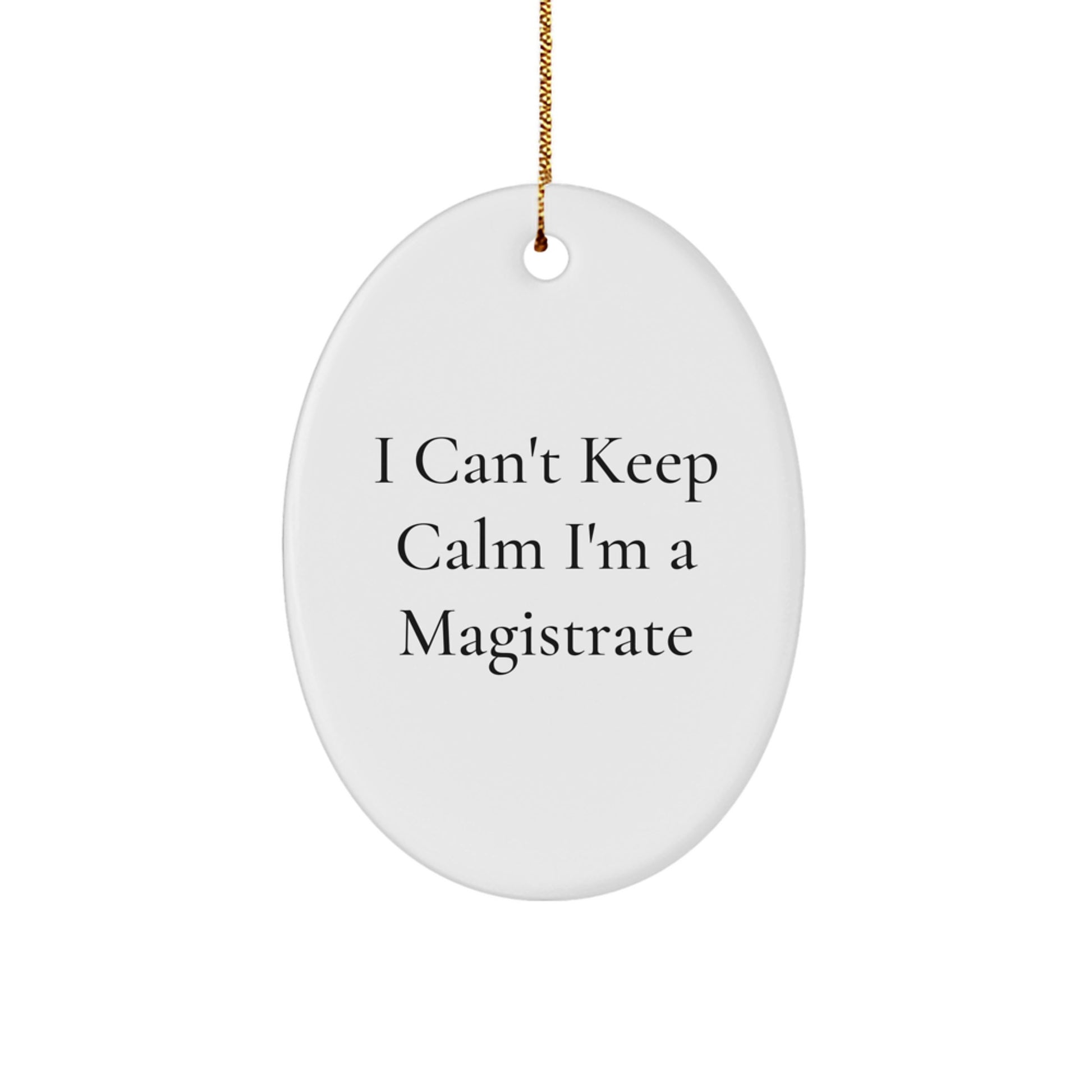 Magistrate Gifts Funny Oval Ornament I Can't Keep Calm Gifts from Friends and Family for Christmas - Image 1