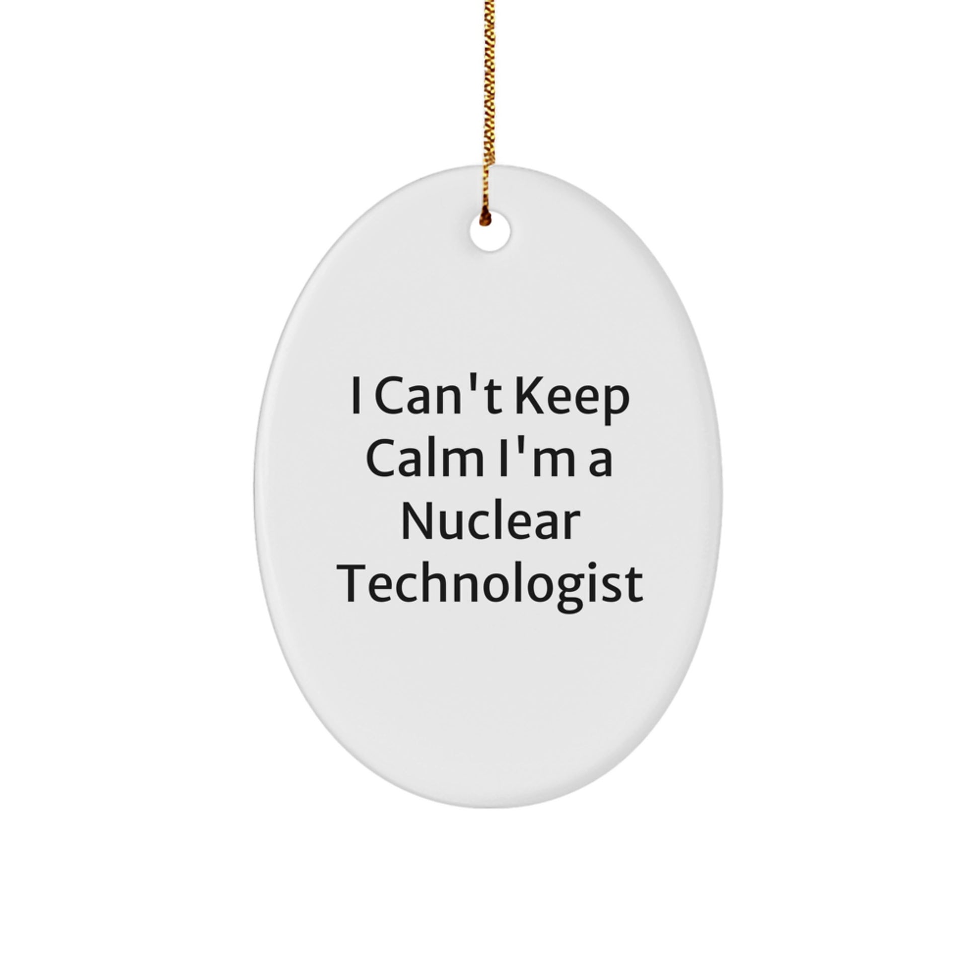 Funny Nuclear Technologist Oval Ornament Gifts from Friends for Men, Nuclear Technologist, Christmas Unique Decorations, I Can't Keep Calm I'm A Nuclear Technologist Oval Shaped - Image 1