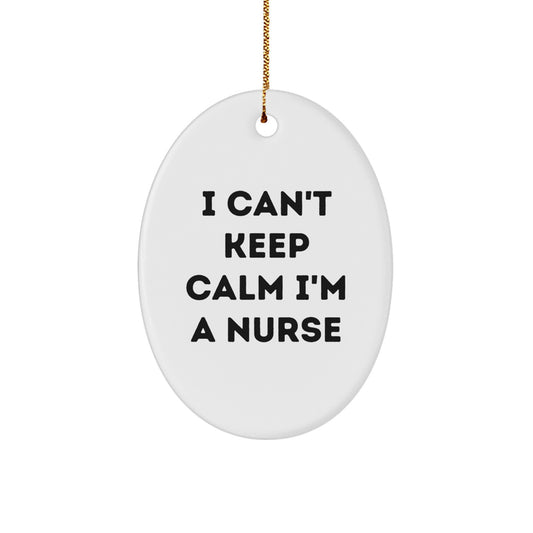 I Can't Keep Calm I'm A Nurse Oval Ornament Gift for Nurses Gifts from Family and Friends - Image 1