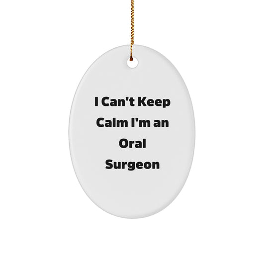 Oral Surgeon Gifts from Friends - I Can't Keep Calm I'm An Oral Surgeon Oval Ornament, Funny Christmas Unique Gift for Oral Surgeon, Gifts for Oral Surgeon - Image 1