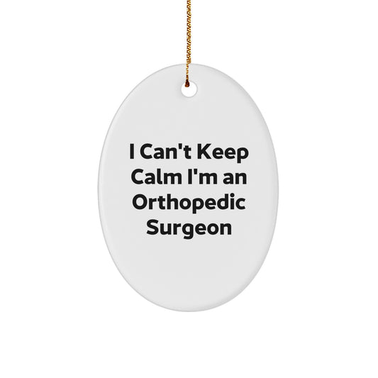 Funny Orthopedic Surgeon Gifts I Can't Keep Calm Oval Ornament for Men Women Friends Coworkers Family - Image 1