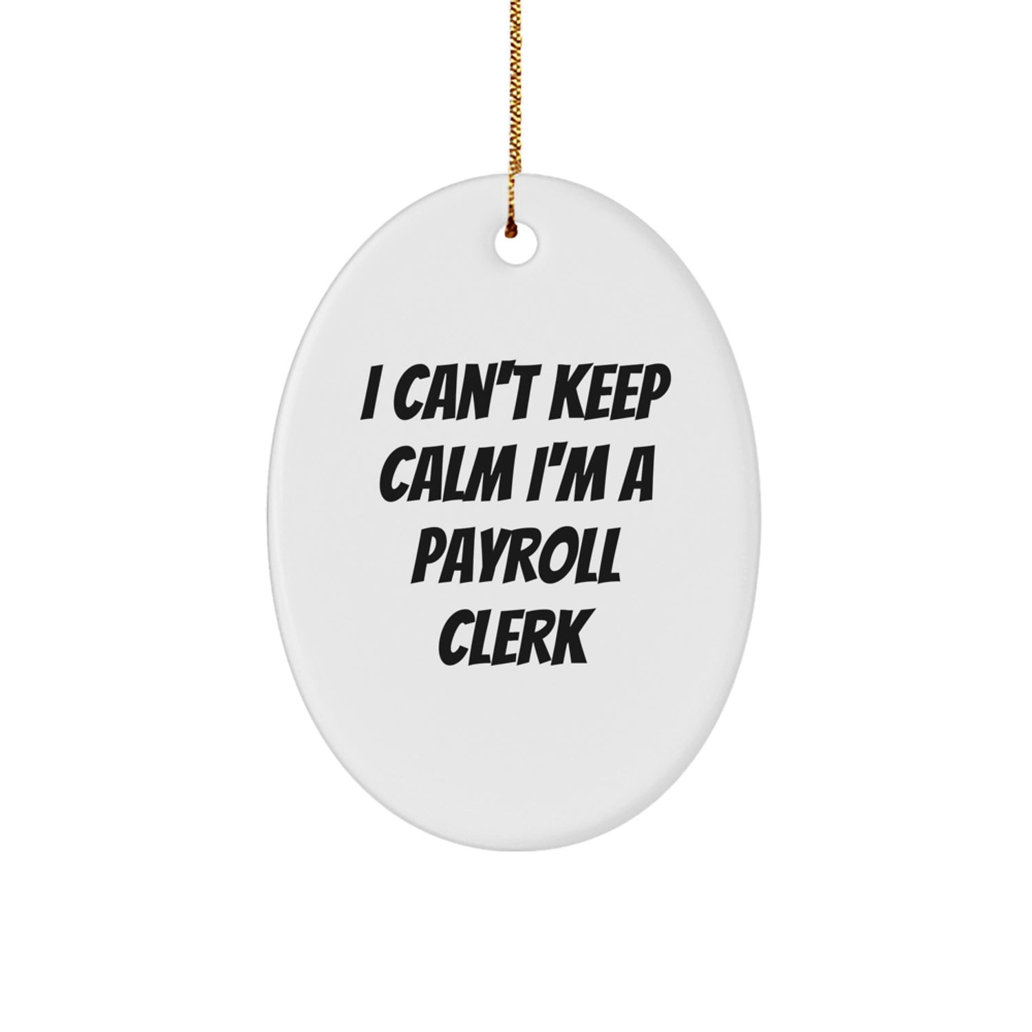 Funny Payroll Clerk Oval Ornament Gifts for Men Women Friends Coworkers Family from I Cant Keep Calm I'm A Payroll Clerk Christmas Unique - Image 1