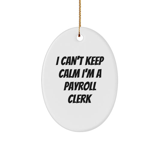 Funny Payroll Clerk Oval Ornament Gifts for Men Women Friends Coworkers Family from I Cant Keep Calm I'm A Payroll Clerk Christmas Unique - Image 1