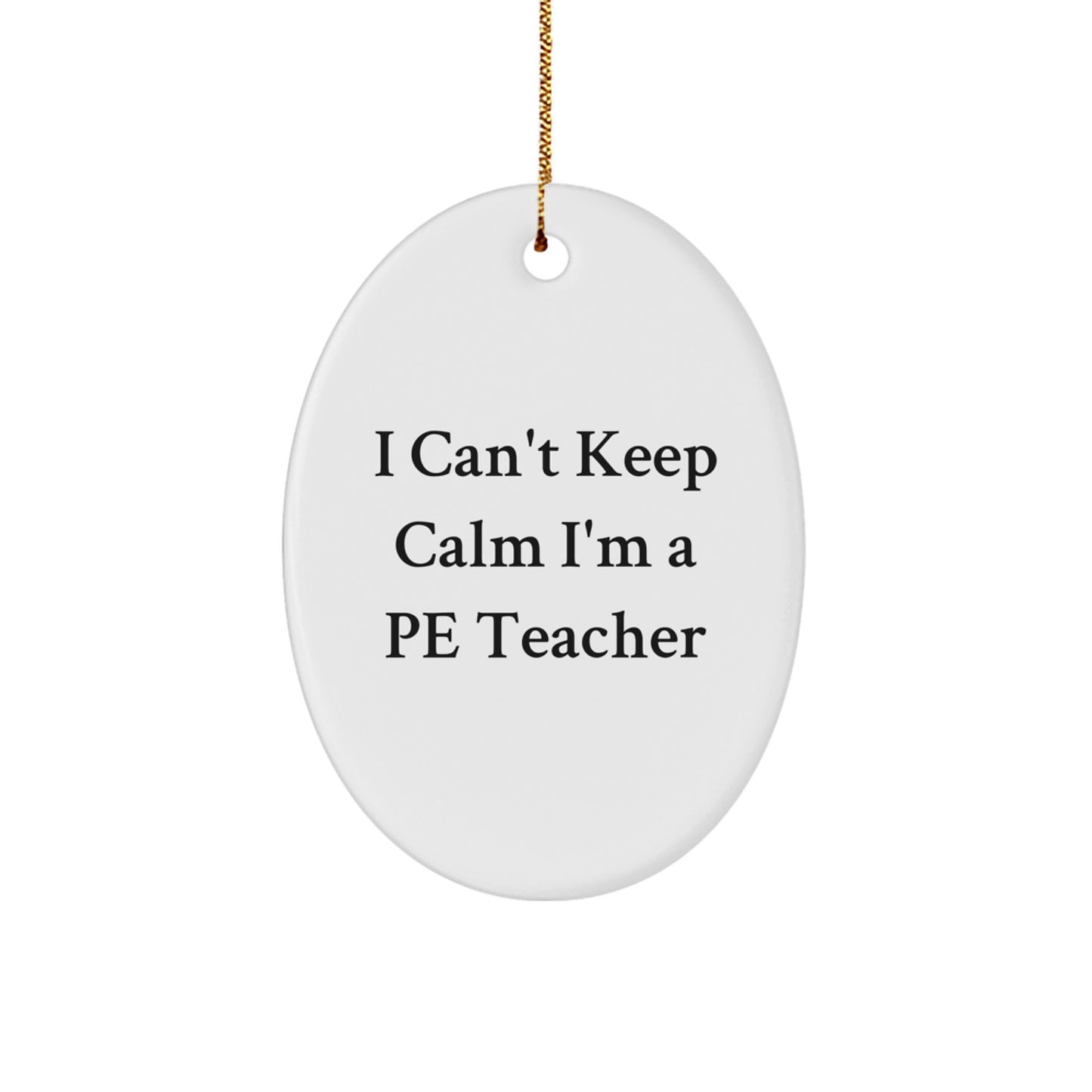 Funny PE Teacher Gifts from Friends - Oval Ornament I Can't Keep Calm I'm A PE Teacher Christmas Unique Decorations - Image 1