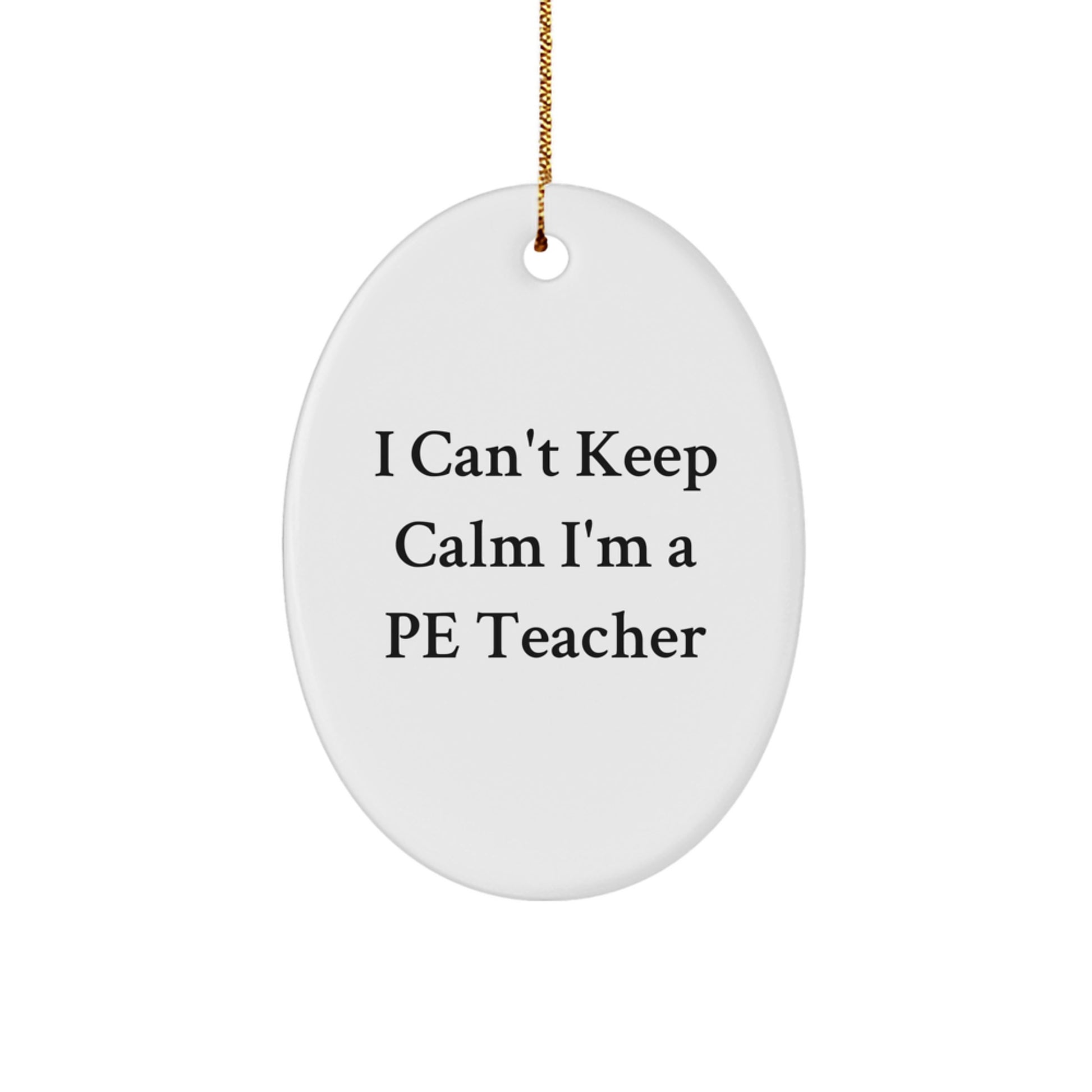 Funny PE Teacher Gifts from Friends - Oval Ornament I Can't Keep Calm I'm A PE Teacher Christmas Unique Decorations - Image 1