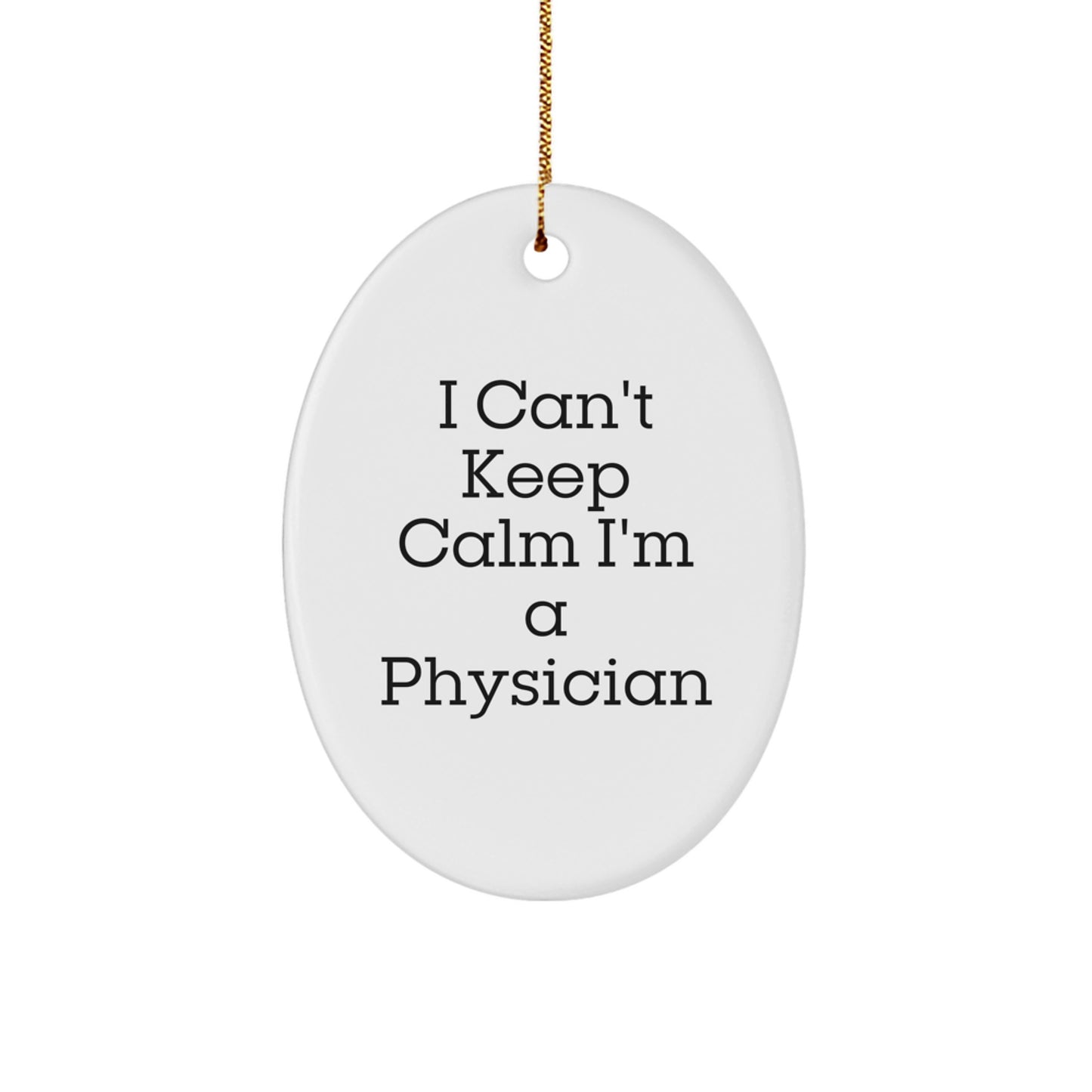 Funny Physician Gifts, I Can't Keep Calm Oval Ornament, Gifts from Coworkers to Physician, Perfect for Christmas Unique Gifts - Image 1
