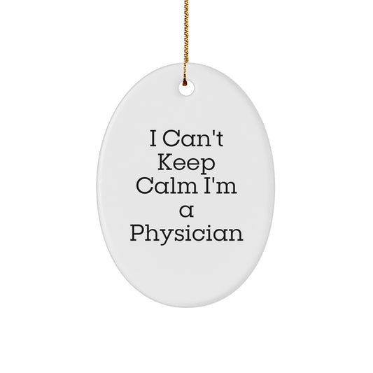 Funny Physician Gifts, I Can't Keep Calm Oval Ornament, Gifts from Coworkers to Physician, Perfect for Christmas Unique Gifts - Image 1
