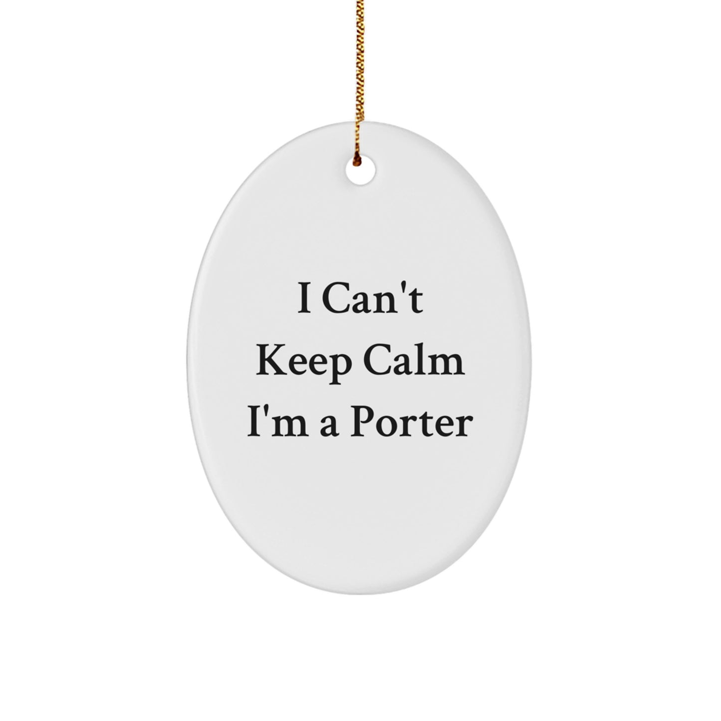 Funny Porter Gifts from Friends, Oval Ornament I Can't Keep Calm I'm A Porter Lover, Christmas Unique Gifts for Men - Image 1