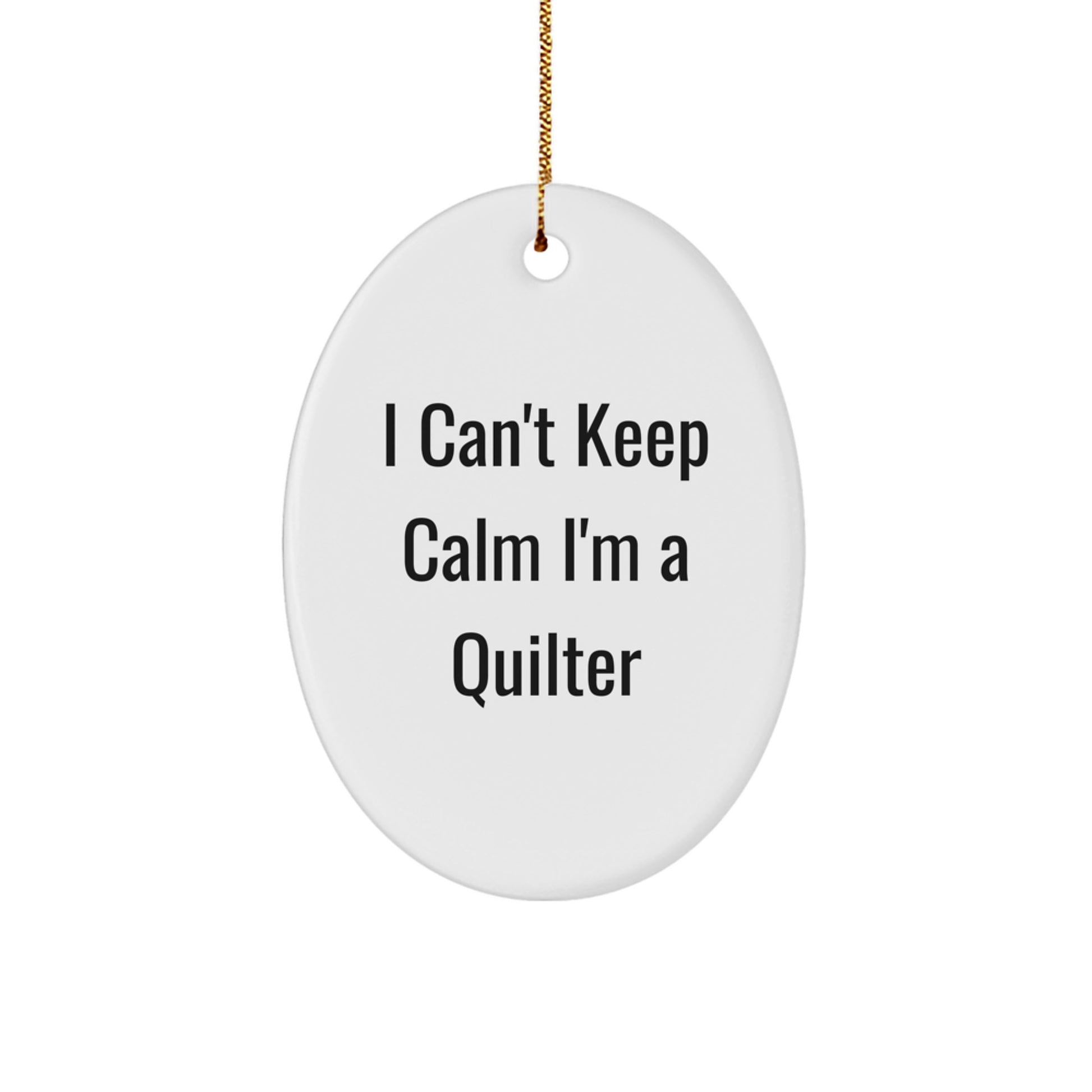 Funny Quilter Oval Ornament - Gifts from Friends for Quilter - I Can't Keep Calm I'm A Quilter Christmas Unique Gifts - Image 1
