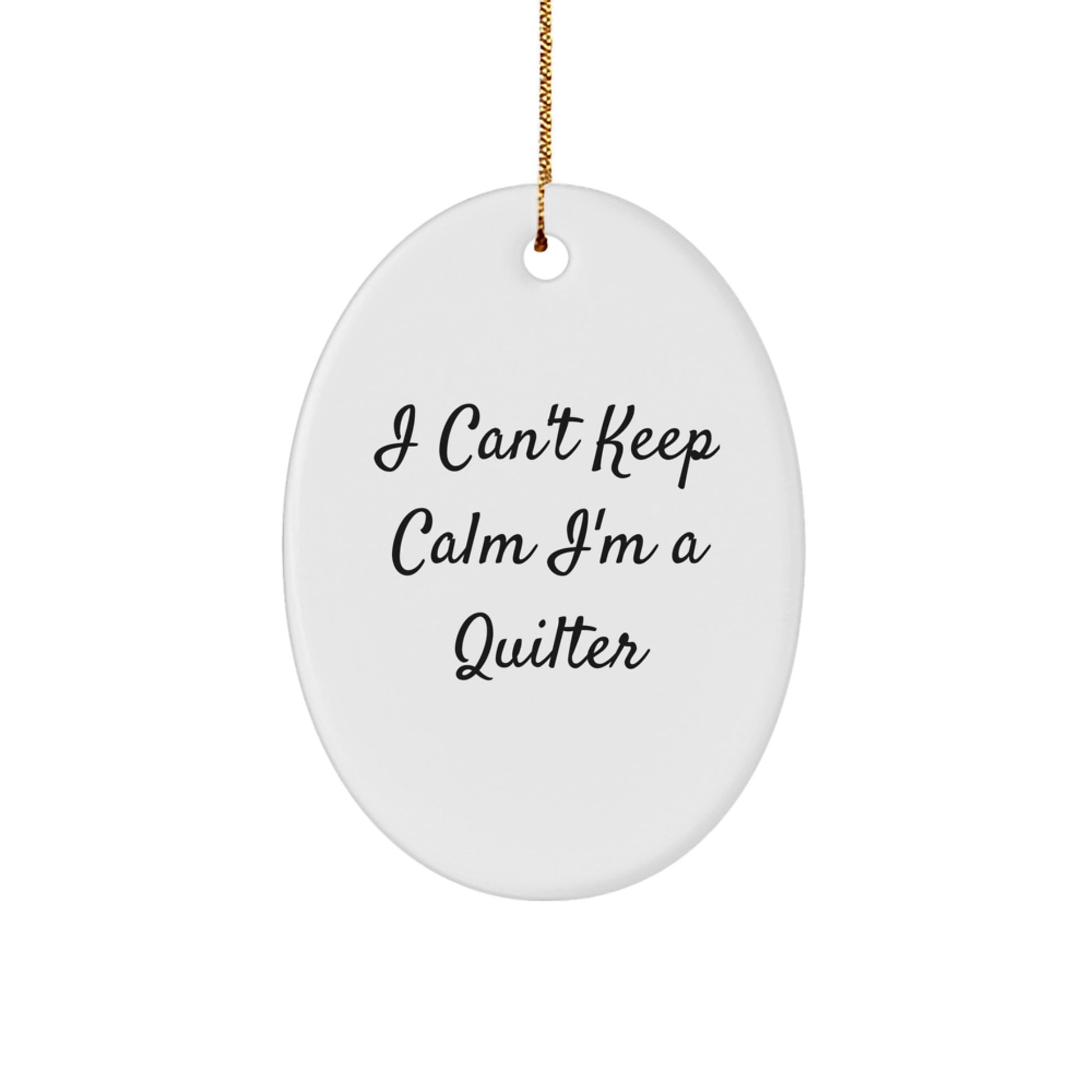 Funny Quilter Gifts for Friends Oval Ornament I Can't Keep Calm I'm A Quilter Christmas Unique Gifts from Family - Image 1