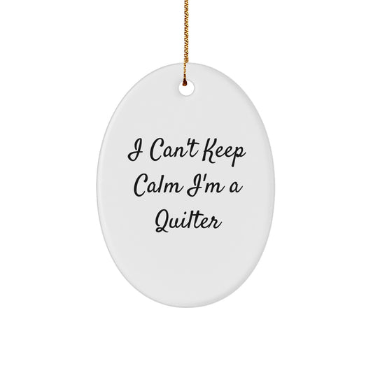 Funny Quilter Gifts for Friends Oval Ornament I Can't Keep Calm I'm A Quilter Christmas Unique Gifts from Family - Image 1
