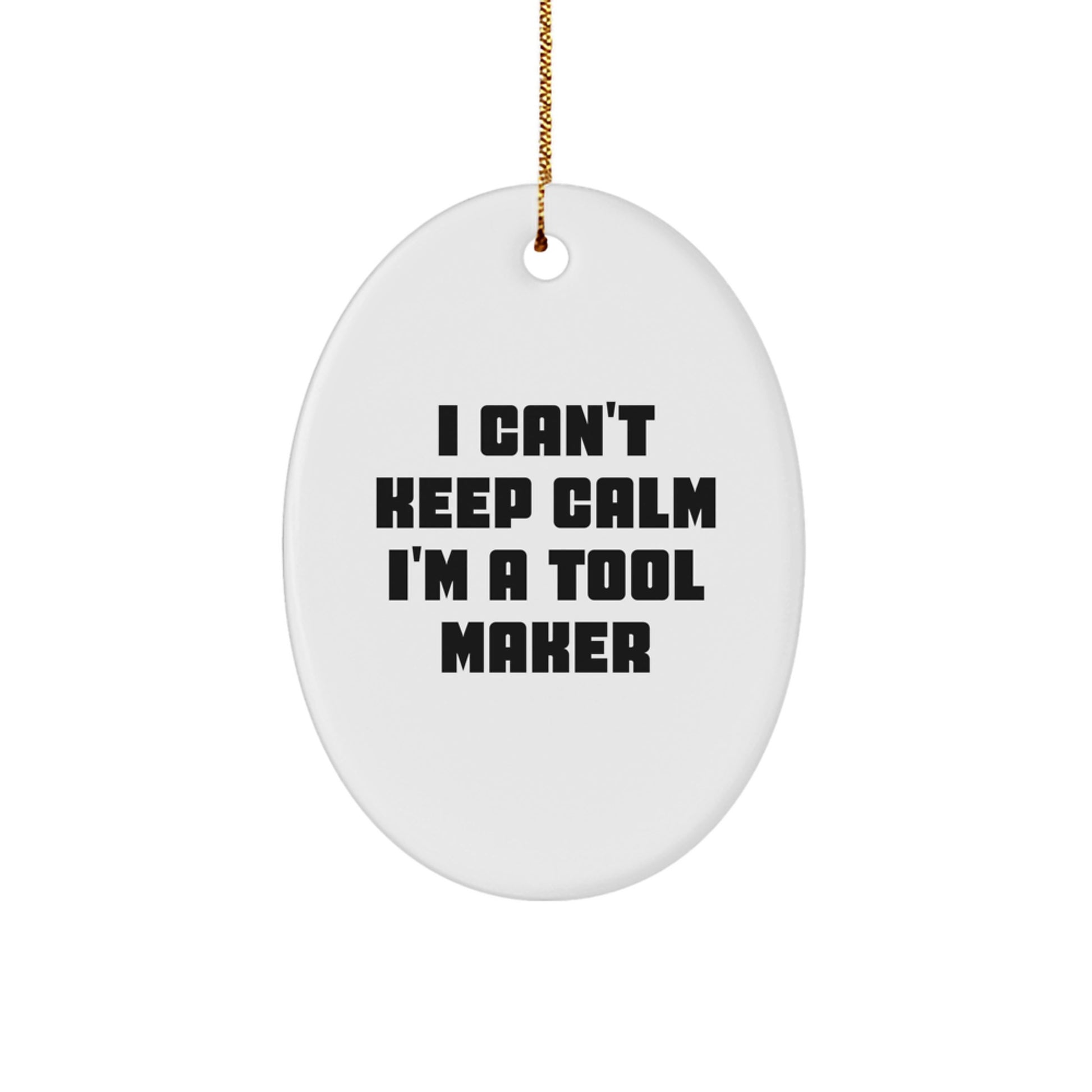 Funny 'I Can't Keep Calm I'm A Tool Maker' Oval Ornament Gifts from Friends for Tool Makers Christmas Unique Gifts - Image 1