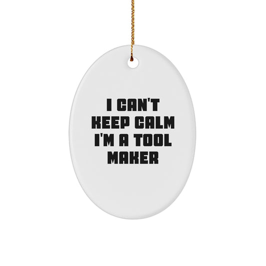 Funny 'I Can't Keep Calm I'm A Tool Maker' Oval Ornament Gifts from Friends for Tool Makers Christmas Unique Gifts - Image 1