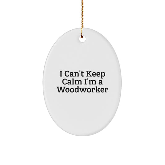 Funny Woodworker Oval Ornament Gifts from Friends for Christmas Unique Woodworker Decorations - I Can't Keep Calm I'm A Woodworker - Image 1